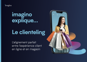 Livre blanc imagino explique ... Le clientelling - L'alignement parfait entre l'expérience client en ligne et en magasin