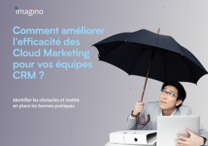 Livre blanc - Comment améliorer l’efficacité des Cloud Marketing pour vos équipes CRM? - Identifier les obstacles et mettre en place les bonnes pratiques