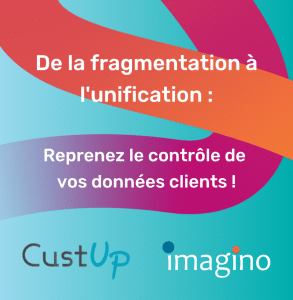 De la fragmentation à l'unification : reprenez le contrôle de vos données clients - article en collaboration avec Custup