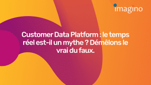 CDP temps réel : quelle réalité derrière le concept ?