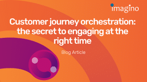 Customer journey orchestration: The secret to engaging at the right time