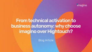 From Technical Activation to Business Autonomy: Why Choose imagino over Hightouch?
