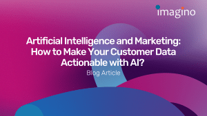 Artificial Intelligence and Marketing: How to Make Your Customer Data Actionable with AI? 
